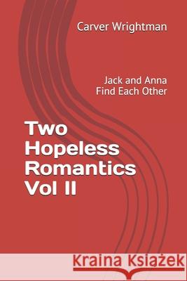 Two Hopeless Romantics Vol II: Jack and Anna Find Each Other Carver Wrightman 9781093171785