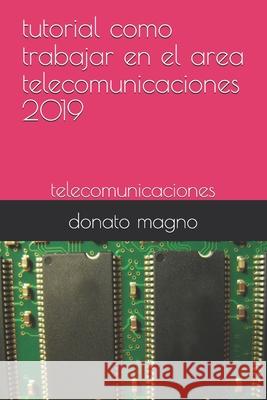 tutorial como trabajar en el area telecomunicaciones 2019: telecomunicaciones Donato Magno 9781093173031