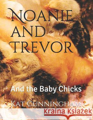 Noanie and Trevor: And the Baby Chicks Kat Cunningham 9781093185010