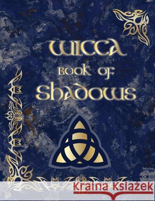 Wicca Book of Shadows: (coloured Parchment Interior 3) an Ultimate Sorcery Guide to Keeping Your Own Workbook of Spells, Charms and the Story Esma Sallow 9781093215601