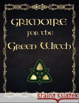 Grimoire for the Green Witch: (coloured Parchment Interior 4) the Complete Theurgy Book of Your Own Shadows, Spells, Potion, Charms and the History Esma Sallow 9781093215649