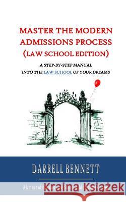 Master the Modern Admissions Process (Law School Edition): A Step-by-Step Manual into the Law School of Your Dreams Bennett, Darrell 9781093230697