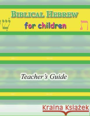 Biblical Hebrew for Children Teacher's Guide R. A. Sheats 9781093231595 Independently Published