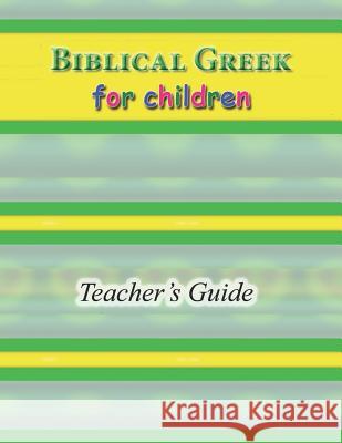 Biblical Greek for Children Teacher's Guide R. A. Sheats 9781093232165