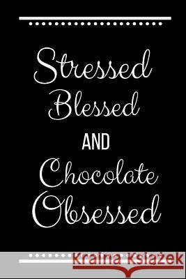 Stressed Blessed Chocolate Obsessed: Funny Slogan -120 Pages 6 X 9 Journals Coo 9781093241556 Independently Published