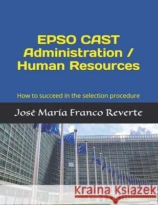 EPSO CAST Administration / Human Resources: How to succeed in the selection procedure Franco Reverte, José María 9781093251982