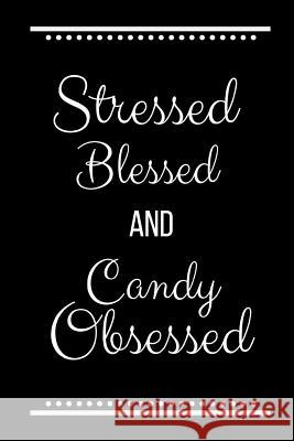 Stressed Blessed Candy Obsessed: Funny Slogan -120 Pages 6 X 9 Journals Coo 9781093255348