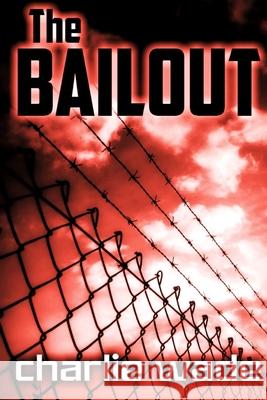 The Bailout Charlie Wade 9781093262896 Independently Published