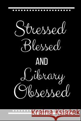 Stressed Blessed Library Obsessed: Funny Slogan -120 Pages 6 X 9 Journals Coo 9781093263893 Independently Published