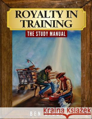 Royalty in Training: The Study Manual Ben Diggs 9781093273489 Independently Published