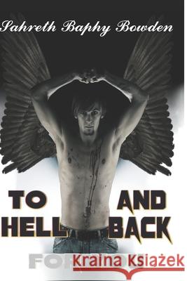 To Hell and Back for You Sahreth Baphy Bowden 9781093273694 Independently Published