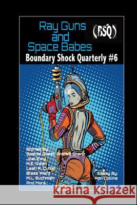 Ray Guns And Space Babes: Boundary Shock Quarterly #6 Cutter, Leah 9781093275469 Independently Published