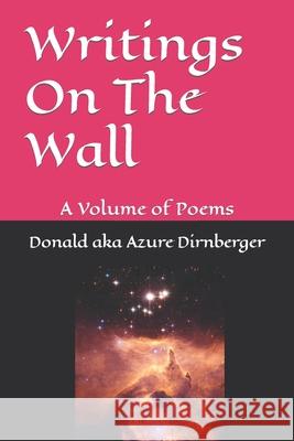 Writings On The Wall: A Volume of Poems Donald Aka Azure Dirnberger 9781093285529 Independently Published