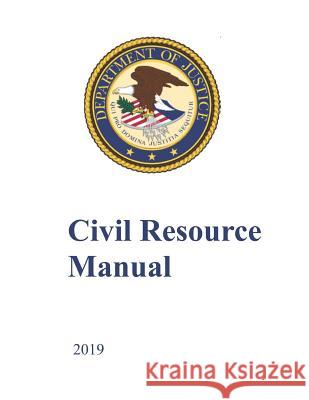 Civil Resource Manual: 2019 Department of Justice 9781093305456