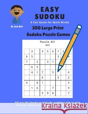 Easy Sudoku A Fun Game for Math Minds: 200 Large Print Sudoku Puzzle Games 9x9 Jack Bell 9781093308044 Independently Published