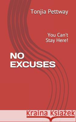 No Excuses: You Can't Stay Here! Tonjia Pettway 9781093310979