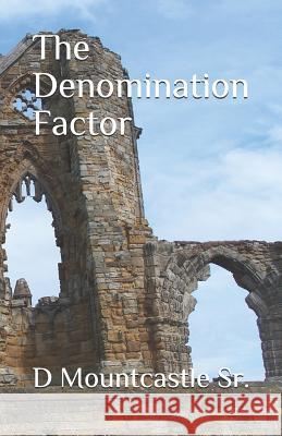 The Denomination Factor D. Mountcastl 9781093311310 Independently Published