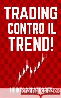 Trading Contro il Trend! Dao Press Dino Martini Heikin Ash 9781093316551 Independently Published