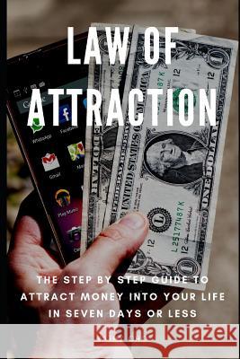 Law Of Attraction: The Step By Step Guide To Attract Money Into Your Life In Seven Days or Less Cho, Kathy 9781093324440