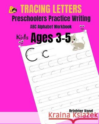 Tracing Letter Preschoolers Practice Writing ABC Alphabet Workbook, Kids Ages 3-5 Brighter Hand 9781093327434