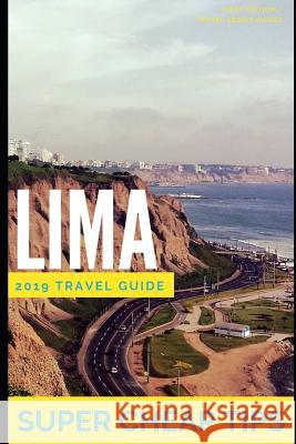 Super Cheap Lima: Money Saving Secrets Phil G. Tang 9781093328424 Independently Published