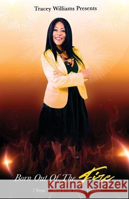Born Out Of The Fire: 7 Steps To Heal From Family Trauma Tracey Williams 9781093362152