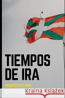 tiempos de ira Diez Cosio, Francisco 9781093365375 Independently Published
