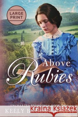 Above Rubies: Large Print Keely Brooke Keith 9781093371895 Independently Published
