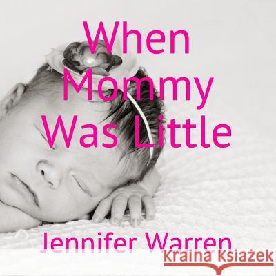 When Mommy Was Little Jennifer Warren 9781093372014 Independently Published