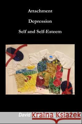 Attachment, Depression, Self, and Self-Esteem David Cawthorp 9781093372441 Independently Published