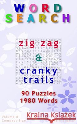 Word Search: Zig Zag & Cranky Trails, 90 Puzzles, 1980 Words, Volume 8, Compact 5 x 8 Size English, Mark 9781093372823 Independently Published