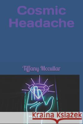 Cosmic Headache Tiffany McCullar 9781093374186 Independently Published