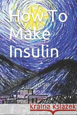 How to Make Insulin Dr Noah 9781093375787 Independently Published