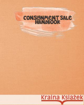 Consignment Sale Handbook: Keep on Track and Organized When You Have Multiple Sellers Rainbow Cloud Press 9781093376357