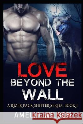 Love Beyond the wall Wilson, Amelia 9781093386523 Independently Published