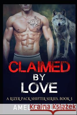 Claimed by Love Amelia Wilson 9781093389241 Independently Published