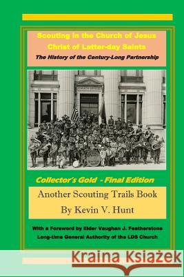 Scouting in The Church of Jesus Christ of Latter-day Saints: The History of the Century-long Partnership Kevin V. Hunt 9781093389951