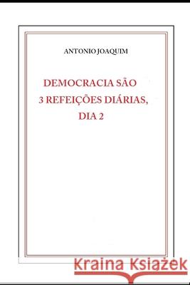 Democracia S?o 3 Refei??es Di?rias, Dia 2 Antonio Joaquim 9781093393965