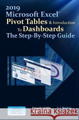 Excel 2019 Pivot Tables & Introduction To Dashboards The Step-By-Step Guide C. J. Benton 9781093394832 Independently Published