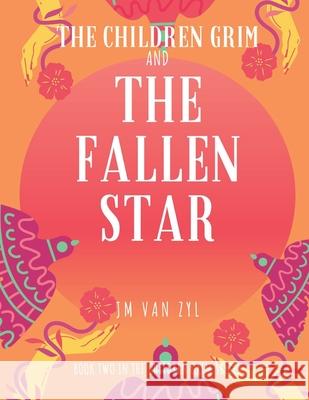 The Children Grim And The Fallen Star Van Zyl, Jm 9781093396409 Independently Published