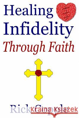 Healing Infidelity Through Faith Rick Copple 9781093396430