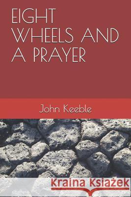 Eight Wheels and A Prayer Keeble, John 9781093397222