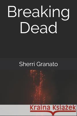 Breaking Dead Sherri Granato 9781093401882