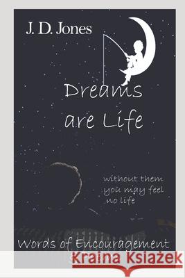 Dreams are Life: Without them, you may feel no life Jeremy Deandre Jones 9781093407587