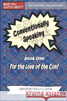 Conventionally Speaking: Book One: For the Love of the Con Leisa A. Clark Sally L. Gage Sally L. Gage 9781093408454 Independently Published