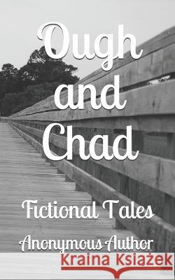 Ough and Chad: Fictional Tales Anonymous Author 9781093410631