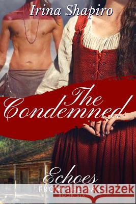 The Condemned (Echoes from the Past Book 6) Irina Shapiro 9781093414820 Independently Published