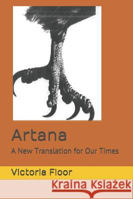Artana: A New Translation for Our Times Victoria Floor 9781093418309 Independently Published
