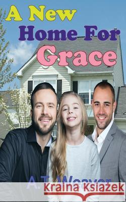 A New Home for Grace A. T. Weaver 9781093420524 Independently Published