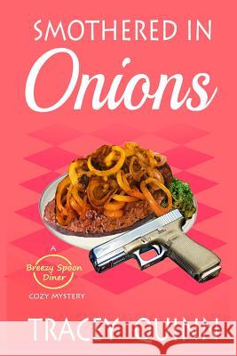 Smothered in Onions: A Breezy Spoon Diner Cozy Mystery Tracey Quinn 9781093423013